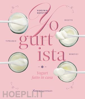 repetto virginia - yogurtista. yogurt fatto in casa. ricette, tipologie, benefici