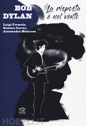 formola luigi; corrao stefano; melarosa alessandra - bob dylan. la risposta e' nel vento