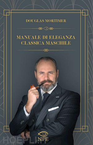 mortimer douglas - manuale di eleganza classica maschile