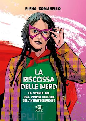 La Riscossa Delle Nerd. La Storia Del Girl Power Nell'era  Dell'intrattenimento - Romanello Elena | Libro Npe 12/2020 - HOEPLI.it