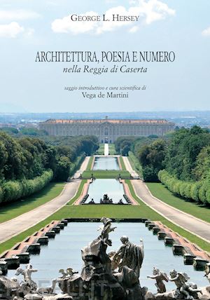 hersey george leonard; de martini v. (curatore) - architettura, poesia e numero nella reggia di caserta. ediz. ampliata