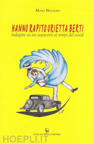 biggero maso - hanno rapito orietta berti. indagine su un sequestro ai tempi del covid