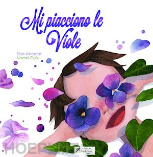 vincenzi elisa - mi piacciono le viole. ediz. illustrata