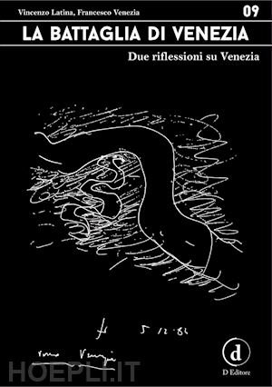 latina vincenzo; venezia francesco - la battaglia di venezia. due riflessioni su venezia. ediz. integrale