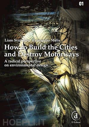 alessandro melis; liam donovan-stumbles - how to build cities and destroy motorways