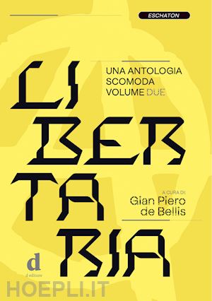 de bellis g. p.(curatore) - libertaria. una antologia scomoda. vol. 2