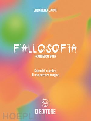 boer francesco - fallosofia. sacralità e ombre di una potenza magica