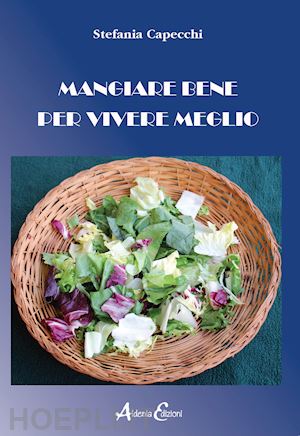 capecchi stefania - mangiare bene per vivere meglio