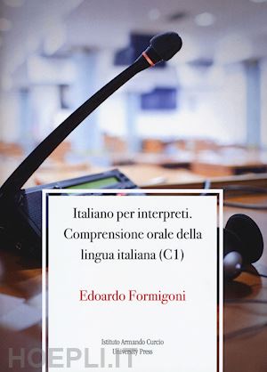 formigoni edoardo - italiano per interpreti. comprensione orale della lingua italiana (c1)