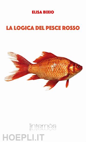 bixio elisa - la logica del pesce rosso