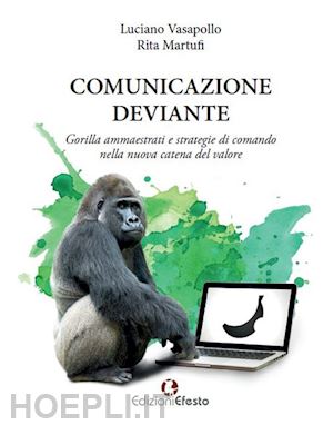 vasapollo luciano; martufi rita - comunicazione deviante. gorilla ammaestrati e strategie di comando nella nuova c