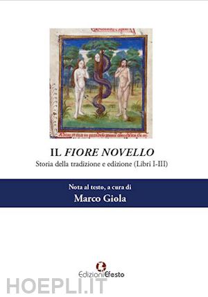 giola marco - il fiore novello. storia della tradizione ed edizione. vol. 1: libri i-iii