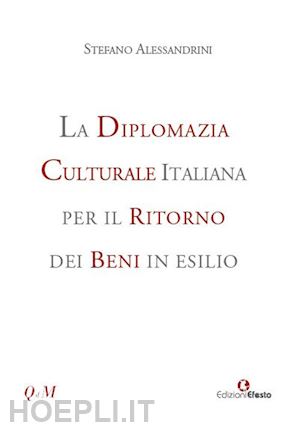 alessandrini stefano - diplomazia culturale italiana per il ritorno dei beni in esilio. storia, attuali