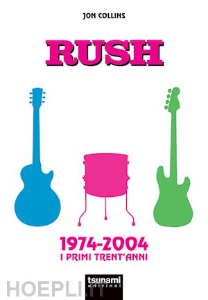 collins john - rush. 1974-2004. i primi trent'anni