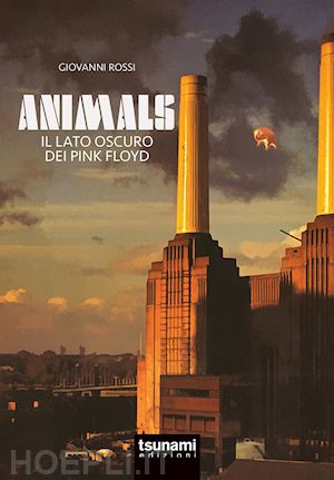 rossi giovanni - animals. il lato oscuro dei pink floyd