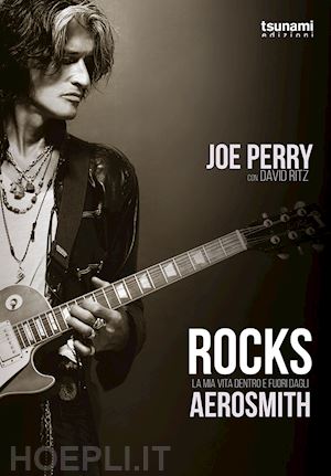 perry joe; ritz david - rocks - la mia vita dentro e fuori dagli aerosmith