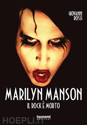 rossi giovanni - marilyn manson. il rock e' morto