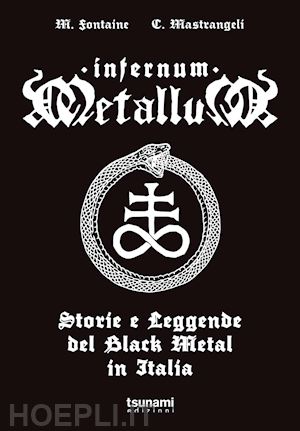 fontaine mariano; mastrangeli cristiano - infernum metallum. storie e leggende del black metal in italia