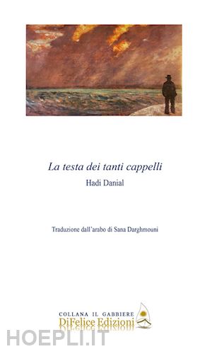 danial hadi; darghmouni s. (curatore) - la testa dei tanti cappelli