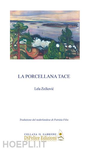 zeckovic lela - la porcellana tace. ediz. italiana e olandese