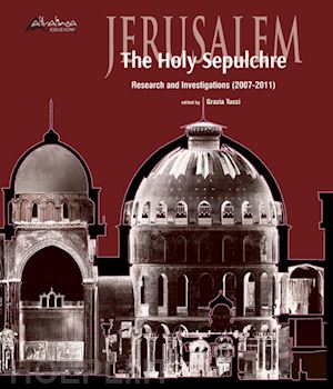 tucci g. (curatore) - jerusalem. the holy sepulchre. research and investigations (2007-2011)