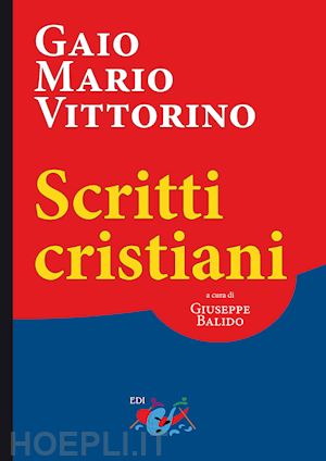 vittorino gaio mario; balido giuseppe (curatore) - scritti cristiani