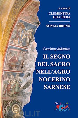 bruno n.(curatore); gily reda c.(curatore) - il segno del sacro nell'agro nocerino sarnese. coaching didattico