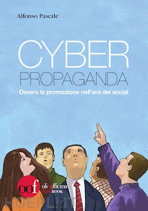 pascale alfonso - cyber propaganda. ovvero la promozione nell'era dei social