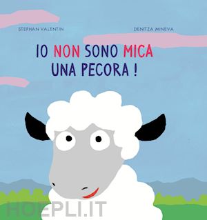 valentin stephan; mineva denitza - io non sono mica una pecora! ediz. illustrata