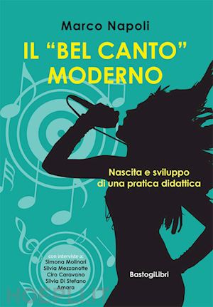 napoli marco - il «bel canto» moderno. nascita e sviluppo di una pratica didattica