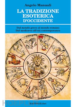 manuali angelo - tradizione esoterica d'occidente. dal mondo greco al mondo romano dal medioevo a