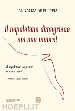 de filippis annalisa - il napoletano dimagrisce ma non muore! il napoletano se fa sicc ma nun more!