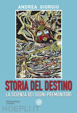 giorgio andrea - storia del destino. la scienza dei segni premonitori