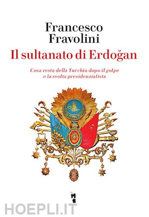 fravolini francesco - il sultanato di erdogan