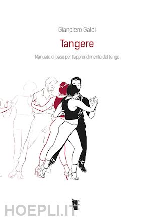 galdi gianpiero - tangere. manuale di base per l'apprendimento del tango