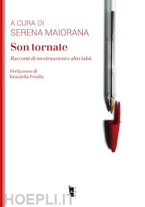 maiorana s.(curatore) - son tornate. racconti di mestruazioni e altri tabù