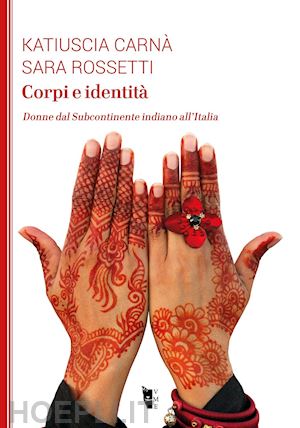 carna' katiuscia; rossetti sara - corpi e identita'. donne dal subcontinente indiano all'italia