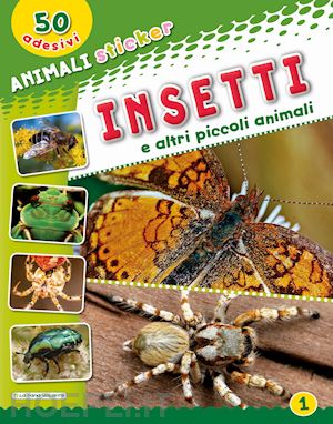  - insetti e altri piccoli animali. ediz. illustrata