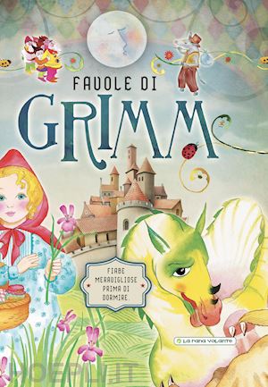 grimm jacob; grimm wilhelm - favole di grimm. fiabe meravigliose prima di dormire. ediz. a colori