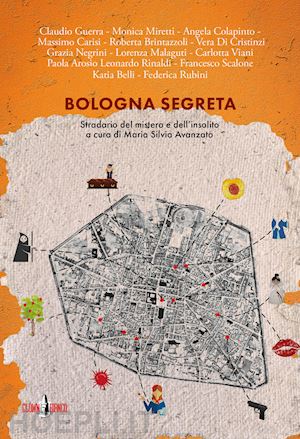 avanzato m. s. (curatore) - bologna segreta. stradario del mistero e dell'insolito