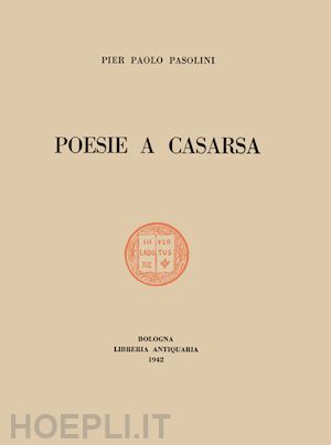 pasolini pier paolo; zabagli f. (curatore) - poesie a casarsa-il primo libro di pasolini. ediz. integrale