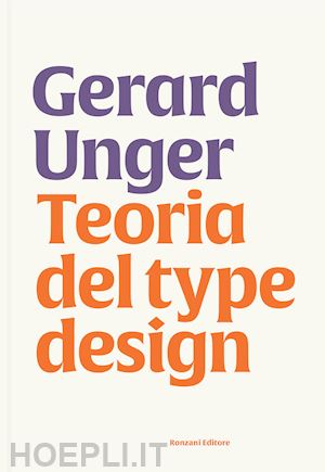 unger gerard; cedolin g. (curatore) - teoria del type design