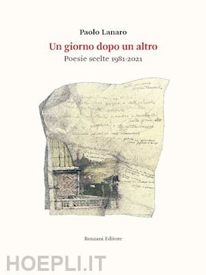 lanaro paolo - un giorno dopo l'altro. poesie scelte 1981-2021