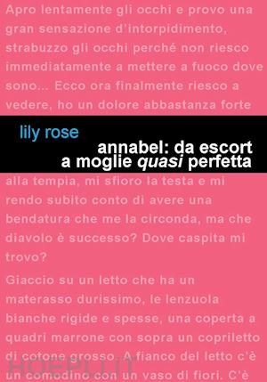 lily rose - annabel: da escort a moglie «quasi» perfetta