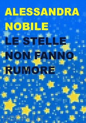 nobile alessandra - le stelle non fanno rumore