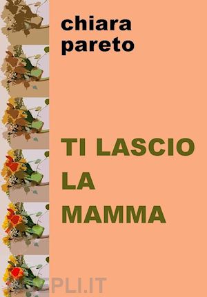 pareto chiara - ti lascio la mamma