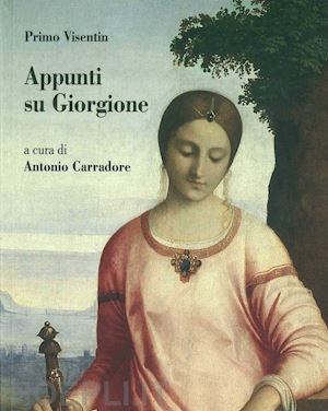 visentin primo; carradore a. (curatore) - appunti su giorgione