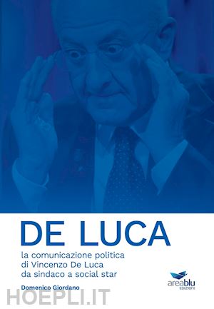 giordano domenico - de luca. la comunicazione politica di vincenzo de luca da sindaco a social star