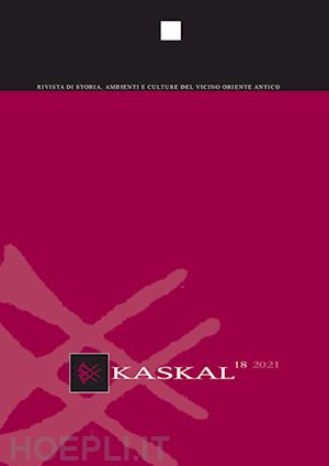  - kaskal. rivista di storia, ambienti e culture del vicino oriente antico. vol. 18