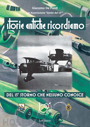 de ponti giacomo - storie antiche ricordiamo del 15° stormo che nessuno conosce